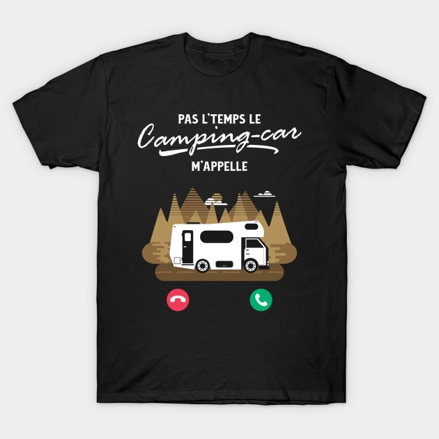 Pas L'Temps le Camping Car m'Appelle T-Shirt by Goodplan